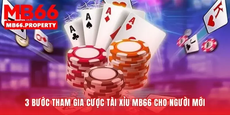 Ba bước đơn giản bắt đầu cược tài xỉu mb66