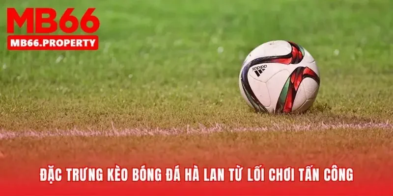 Khi lối chơi tấn công vẽ lại bản đồ kèo cược