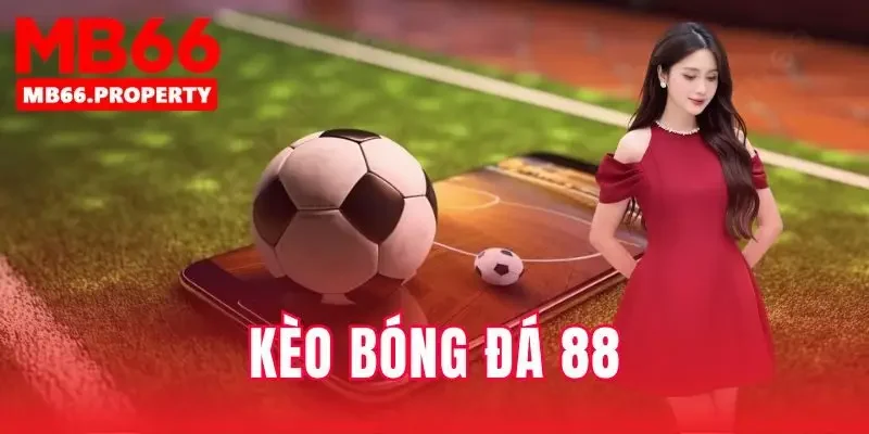 Kèo bóng đá 88