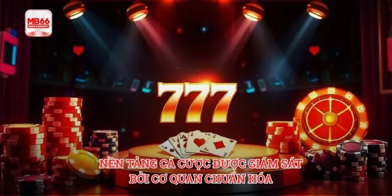 Nền tảng cá cược được giám sát bởi cơ quan chuẩn hóa